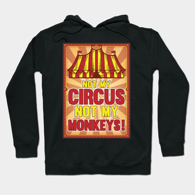 Not my Circus not my Monkeys Sarcastic Hoodie by Riffize